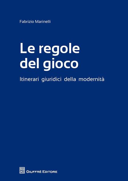Le regole del gioco. Itinerari giuridici della modernità - Fabrizio Marinelli - copertina