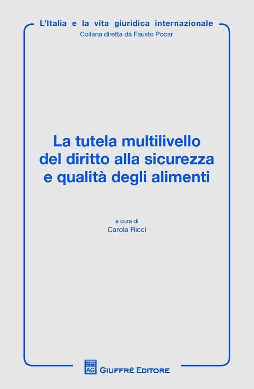 La tutela multilivello del diritto alla sicurezza e qualità degli alimenti - copertina