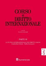 Corso di diritto internazionale. Vol. 3: La tutela internazionale dei diritti umani.