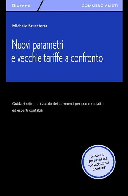 Nuovi parametri e vecchie tariffe a confronto. Guida ai criteri di calcolo dei compensi per commercialisti ed esperti contabili. Con software online - Michele Brusaterra - copertina