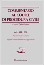 Commentario al codice di procedura civile. Processo di esecuzione. Espropriazione immobiliare, opposizioni. Artt. 555-632