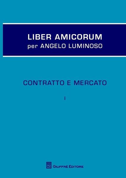 Liber amicorum per Angelo Luminoso. Contratto e mercato - Paoloefisio Corrias - copertina