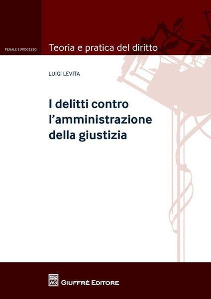 I delitti contro l'amministrazione della giustizia - Luigi Levita - copertina