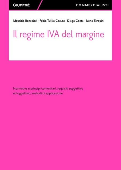 Il regime IVA del margine. Normativa e principi comunitari, requisiti soggettivo ed oggettivo, metodi di applicazione - copertina