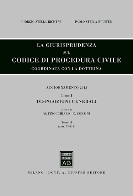 La giurisprudenza sul codice di procedura civile. Coordinata con la dottrina. Aggiornamento 2013. Vol. 1\2: Disposizioni generali (Artt. 75-111). - copertina