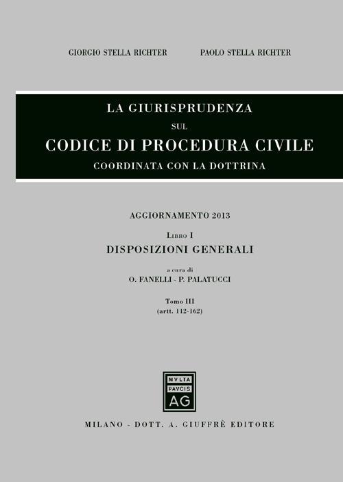 La giurisprudenza sul codice di procedura civile. Coordinata con la dottrina. Aggiornamento 2013. Vol. 1\3: Disposizioni generali (Artt. 112-162). - copertina