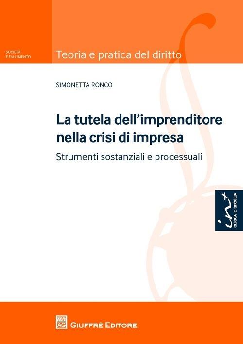 La tutela dell'imprenditore nella crisi di impresa. Strumenti sostanziali e processuali - Simonetta Ronco - copertina