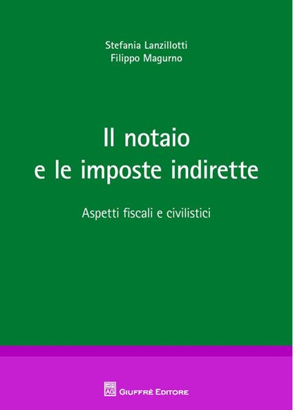 Il notaio e le imposte indirette - Stefania Lanzillotti,Filippo Magurno - copertina