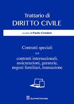 Trattario di diritto civile. Contratti speciali. Vol. 2: Contratti internazionali, assicurazioni, garanzie, negozi familiari, transazione.