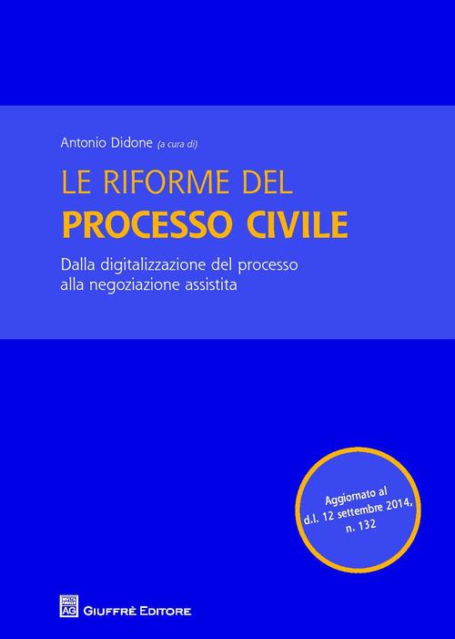 Le riforme del processo civile. Dalla digitalizzazione del processo alla negoziazione assistita - copertina