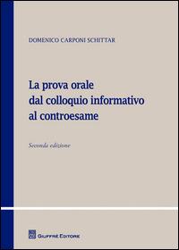 La prova orale dal colloquio informativo al controesame - Domenico Carponi Schittar - copertina