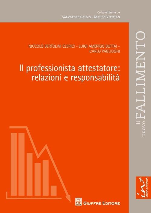 Il professionista attestatore. Relazioni e responsabilità - Luigi Amerigo Bottai,Niccolò Bertolini Clerici,Carlo Pagliughi - copertina
