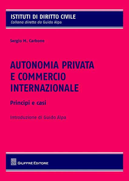 Autonomia privata e commercio internazionale. Principi e casistica - Sergio Carbone - copertina