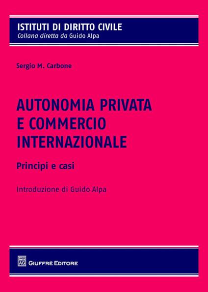 Autonomia privata e commercio internazionale. Principi e casistica - Sergio Carbone - copertina
