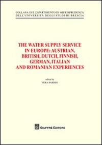 The water supply service in Europe. Austrian, British, Dutch, Finnish, German, Italian and Romanian experiences - copertina