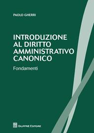 Introduzione al diritto amministrativo canonico. Fondamenti