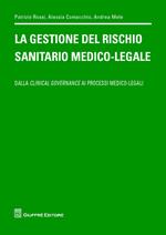 La gestione del rischio sanitario medico-legale. Dalla clinical governance ai processi medico legali