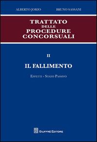Trattato delle procedure concorsuali. Vol. 2: Il fallimento. Effetti. Stato passivo. - Alberto Jorio,Bruno Sassani - copertina