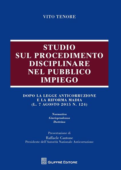 Studio sul procedimento disciplinare nel pubblico impiego. Dopo la legge anticorruzione e la riforma Madia (l. 7 agosto 2015, n. 124) - Vito Tenore - copertina