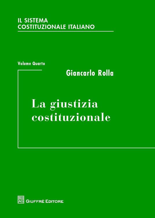 Il sistema costituzionale italiano. Vol. 4: La giustizia costituzionale. - Giancarlo Rolla - copertina