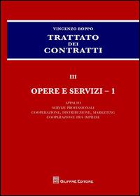 Trattato dei contratti. Vol. 3\1: Opere e servizi: Appalto, servizi professionali, cooperazione, distribuzione, marketing, cooperazione fra imprese. - Vincenzo Roppo - copertina