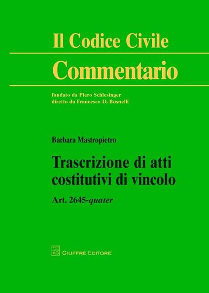 Trascrizione di atti costitutivi di vincolo. Art. 2645 quater - Barbara Mastropietro - copertina