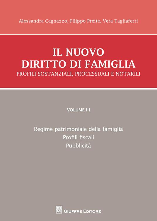 Il nuovo diritto di famiglia. Profili sostanziali, processuali e notarili. Vol. 3: Regime patrimoniale della famiglia, profili fiscali, pubblicità. - Alessandra Cagnazzo,Filippo Preite,Vera Tagliaferri - copertina