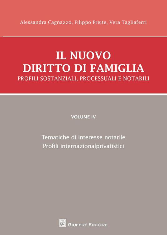 Il nuovo diritto di famiglia. Profili sostanziali, processuali e notarili. Vol. 4: Tematiche di interesse notarile, Profili internazionalprivatistici. - Alessandra Cagnazzo,Filippo Preite,Vera Tagliaferri - copertina