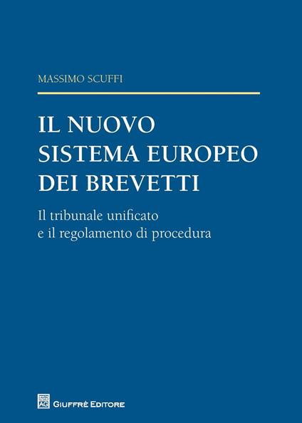 Il nuovo sistema europeo dei brevetti. Il tribunale unificato e il regolamento di procedura - Massimo Scuffi - copertina