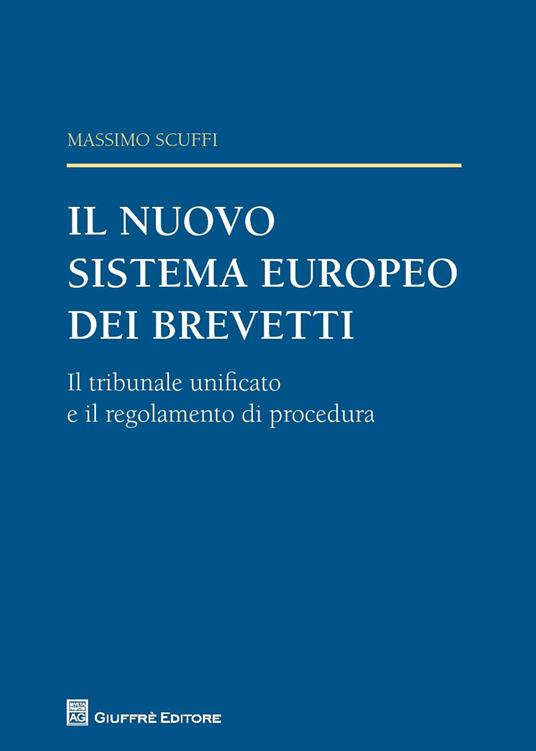 Il nuovo sistema europeo dei brevetti. Il tribunale unificato e il regolamento di procedura - Massimo Scuffi - copertina