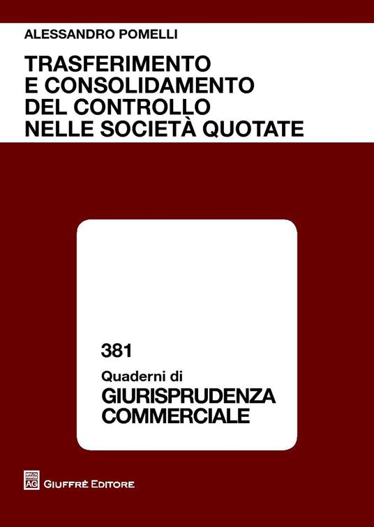 Trasferimento e consolidamento del controllo nelle società quotate - Alessandro Pomelli - copertina