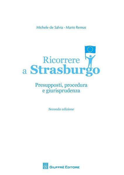 Ricorrere a Strasburgo. Presupposti, procedura e giurisprudenza - Mario Remus,Michele De Salvia - copertina