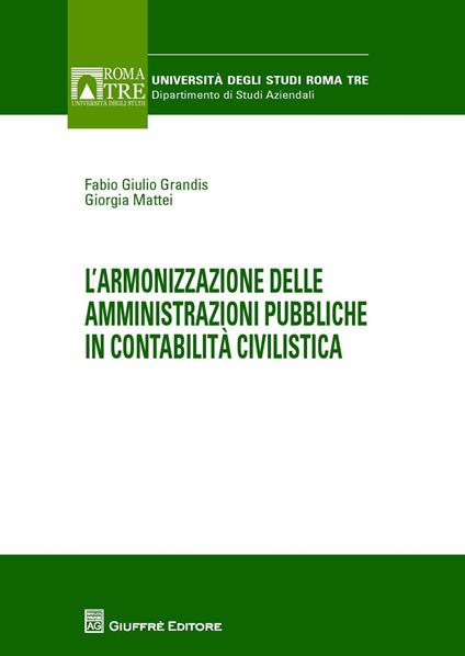 L' armonizzazione delle amministrazioni pubbliche in contabilità civilistica - Fabio G. Grandis,Giorgia Mattei - copertina