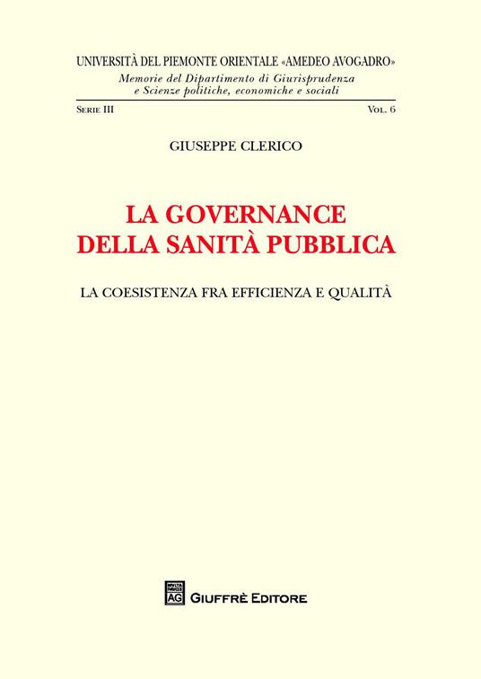 La governance della sanità pubblica. La coesistenza fra efficienza e qualità - Giuseppe Clerico - copertina