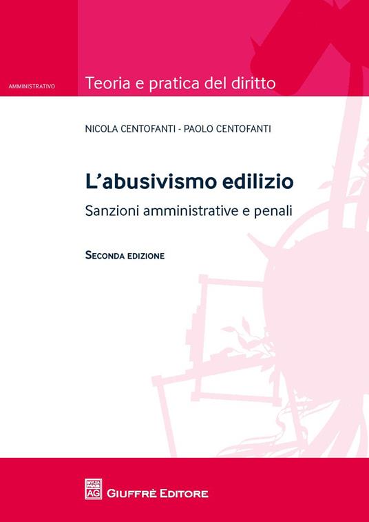 L' abusivismo edilizio. Sanzioni amministrative e penali - Nicola Centofanti,Paolo Centofanti - copertina