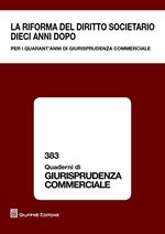 La riforma del diritto societario dieci anni dopo. Per i quarant'anni di giurisprudenza commerciale. Atti del Convegno (Milano, 13-14 giugno 2014)