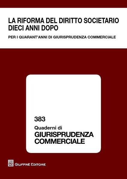 La riforma del diritto societario dieci anni dopo. Per i quarant'anni di giurisprudenza commerciale. Atti del Convegno (Milano, 13-14 giugno 2014) - copertina