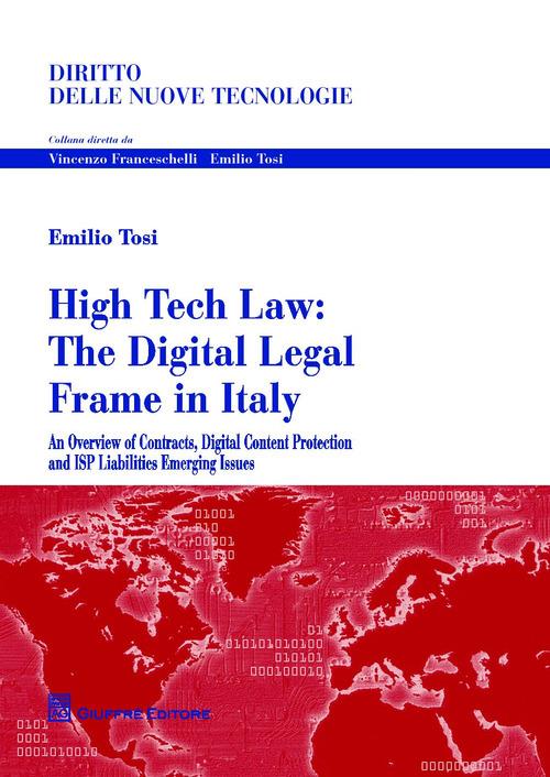 High tech law. The digital legal frame in Italy. An overview of contracts, digital content protection and ISP liabilities emerging issues - Emilio Tosi - copertina