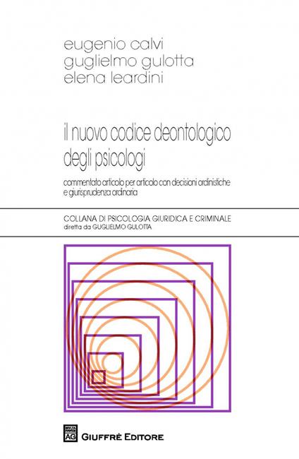 Il nuovo codice deontologico degli psicologi - Eugenio Calvi,Guglielmo Gulotta,Elena Leardini - copertina