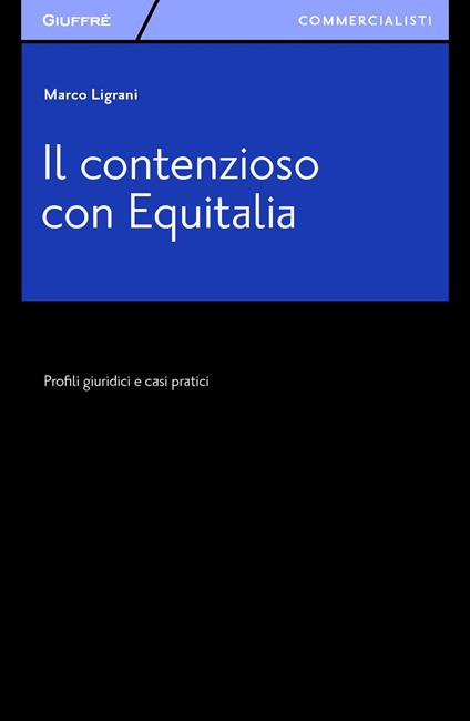 Il contenzioso con Equitalia. Profili giuridici e casi pratici - Marco Ligrani - copertina