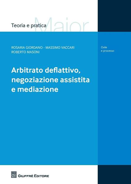 Arbitrato deflattivo, negoziazione assistita e mediazione - Roberto Masoni,Rosaria Giordano,Massimo Vaccari - copertina