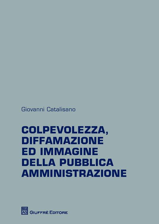 Colpevolezza, diffamazione ed immagine della pubblica amministrazione - Giovanni Catalisano - copertina