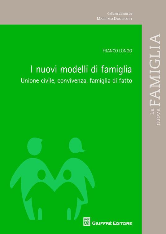 I nuovi modelli di famiglia. Unione civile, convivenza, famiglia di fatto - Franco Longo - copertina