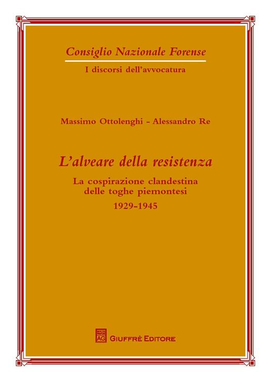 L' alveare della resistenza. La cospirazione clandestina delle toghe piemontesi. 1929-1945 - Massimo Ottolenghi,Alessandro Re - copertina