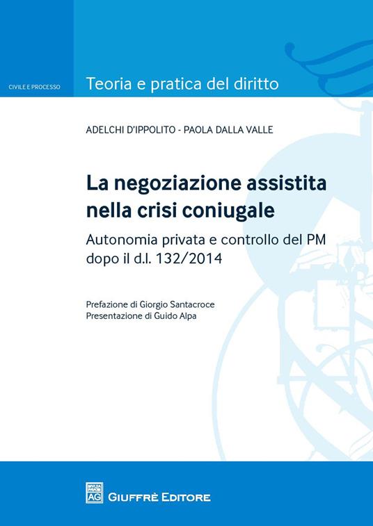 La negoziazione assistita nella crisi coniugale - Adelchi D'Ippolito,Paola Dalla Valle - copertina