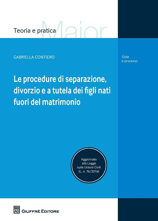 Le procedure di separazione, divorzio, e a tutela dei figli nati fuori del matrimonio - Gabriella Contiero - copertina