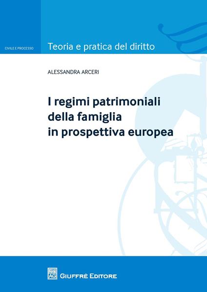 I regimi patrimoniali della famiglia in prospettiva europea - Alessandra Arceri - copertina