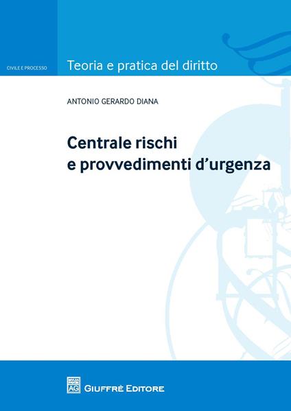 Centrale rischi e provvedimenti d'urgenza - Antonio Gerardo Diana - copertina