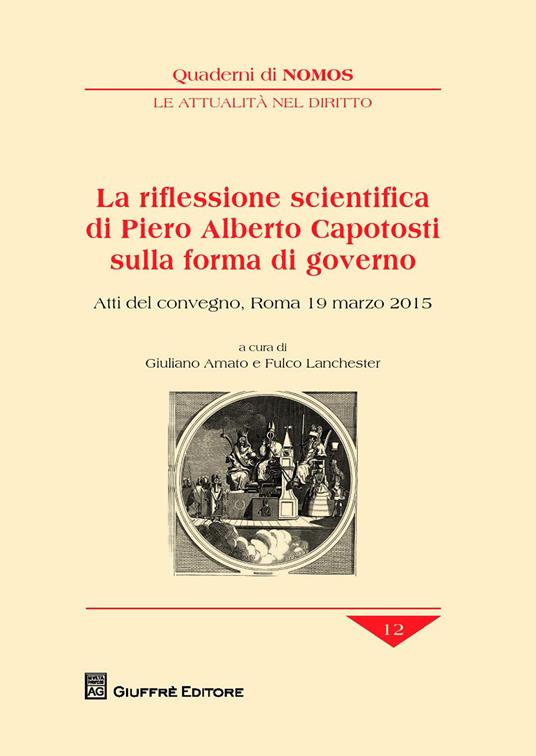 La riflessione scientifica di Piero Alberto Capotosti sulla forma di governo. Atti del Convegno (Roma, 19 marzo 2015) - copertina