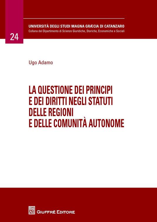 La questione dei principi e dei diritti negli statuti delle regioni e delle comunità autonome - Ugo Adamo - copertina